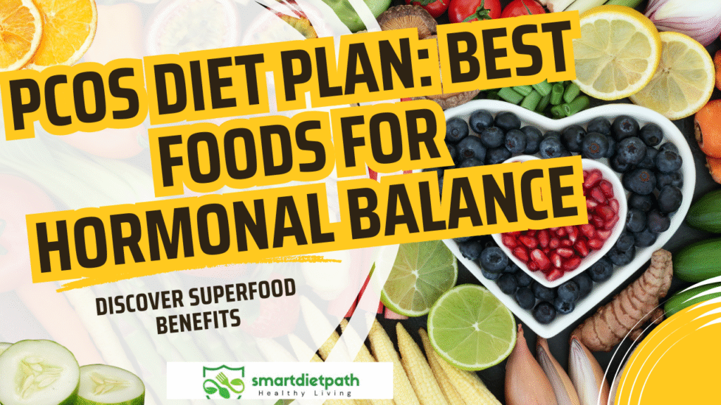 PCOS Diet Plan: Best Foods for Hormonal Balance